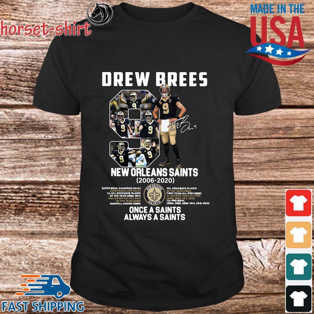 Once a Saints always a Saints Drew Brees 9 New Orleans Saints 2006-2020  signature shirt,Sweater, Hoodie, And Long Sleeved, Ladies, Tank Top
