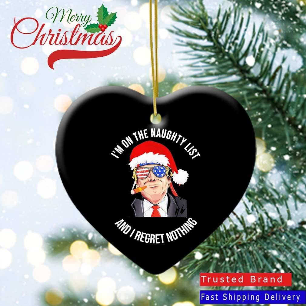 Santa Donald Trump smoking Us flag I'm on the naughty list and I regret nothing Christmas Ornament Heart