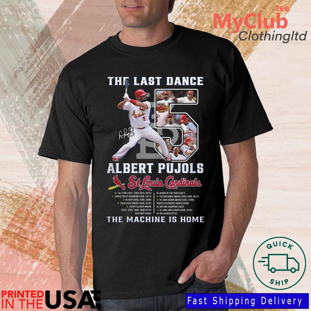 The Last Dance 5 Albert Pujols St Louis Cardinals The Machine Is Home  Shirt, hoodie, sweater, long sleeve and tank top