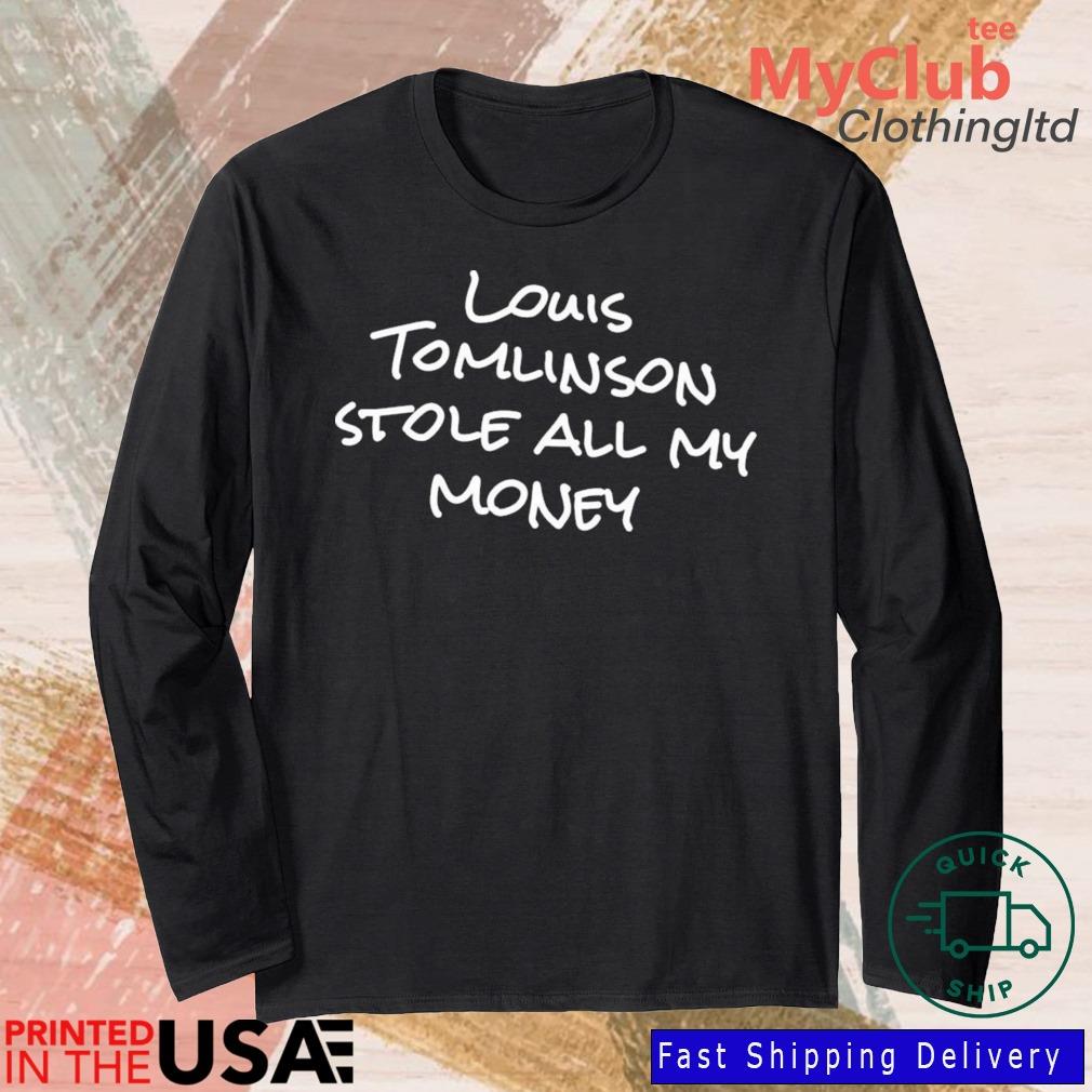 Louis tomlinson stole all my money shirt, hoodie, sweatshirt and tank top