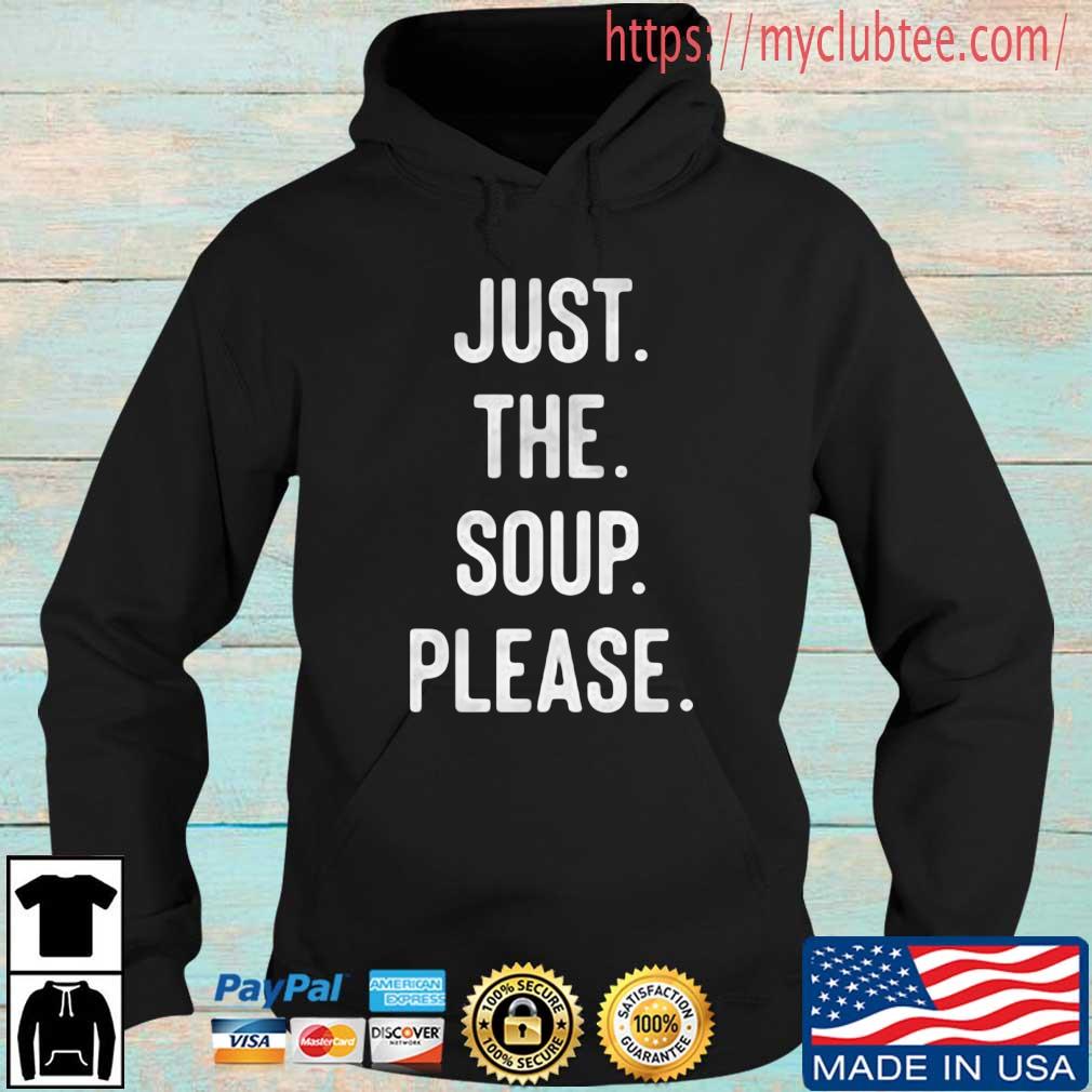 Just The Soup Please Shirt Hoodie den
